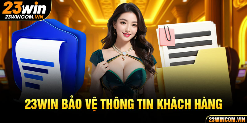 23Win bảo vệ thông tin khách hàng