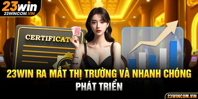 23Win ra mắt thị trường và nhanh chóng phát triển