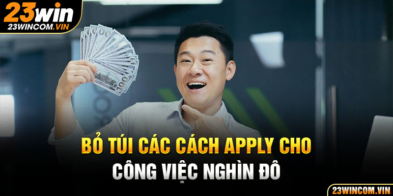 Bỏ túi các cách apply cho công việc nghìn đô