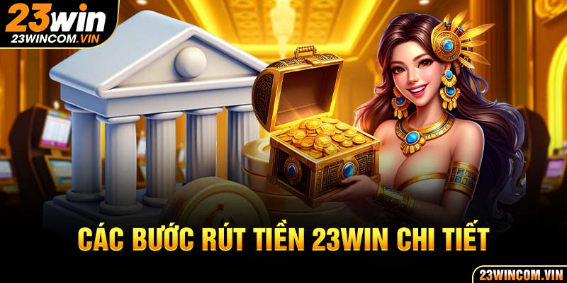 Rút tiền 23Win cùng hướng dẫn với quy trình chi tiết