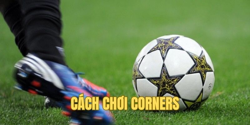 Chi tiết cách chơi dành riêng cho Corners