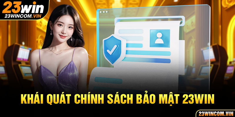 Khái quát chính sách bảo mật của nền tảng 23Win