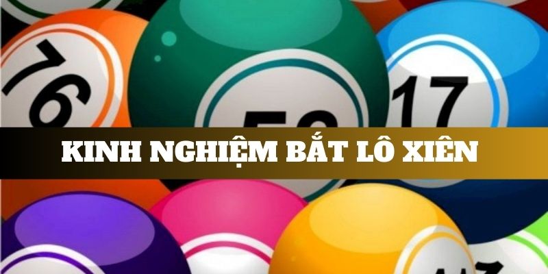 Kinh nghiệm chơi xiên lô hiệu quả có thể áp dụng 