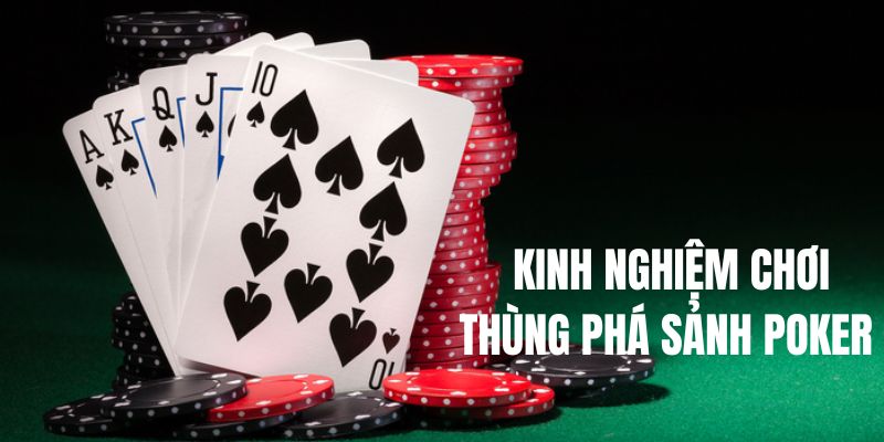 Kinh nghiệm chơi Poker thắng khi có thùng phá sảnh 