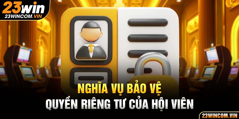 Nghĩa vụ bảo vệ quyền riêng tư của hội viên