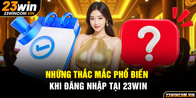 Những thắc mắc phổ biến khi đăng nhập vào nhà cái