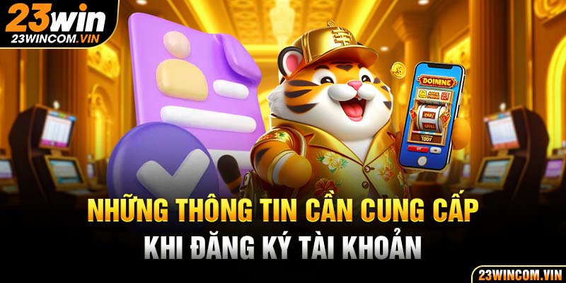 Những thôn tin cần cung cấp khi đăng ký tài khoản