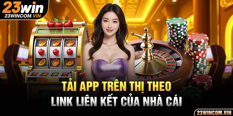 Tải app trên thiết bị theo link liên kết của nhà cái