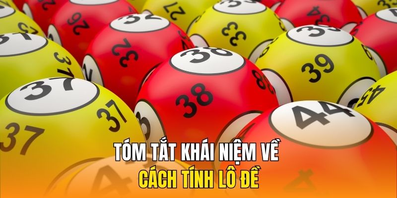 Tóm tắt khái niệm về cách tính lô đề