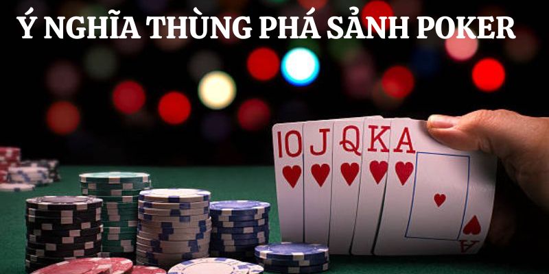 Ý nghĩa của thùng phá sảnh game bài Poker 